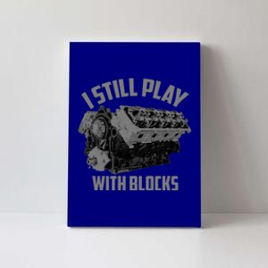 I Still Play With Blocks Racing Maintenance Gift Funny Gift Canvas