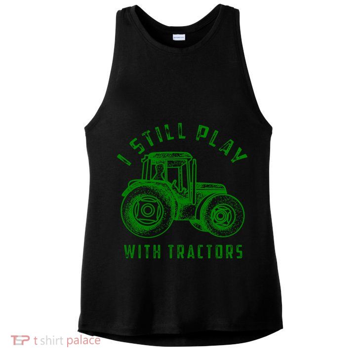 I Still Play With Tractors Gift Cute Bulldozer Farm Gift Ladies PosiCharge Tri-Blend Wicking Tank