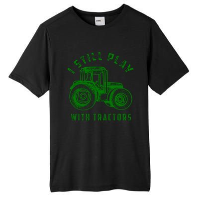 I Still Play With Tractors Gift Cute Bulldozer Farm Gift Tall Fusion ChromaSoft Performance T-Shirt