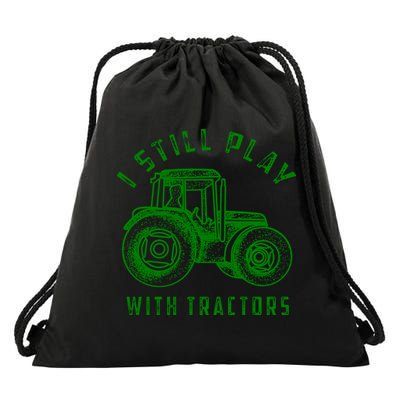 I Still Play With Tractors Gift Cute Bulldozer Farm Gift Drawstring Bag