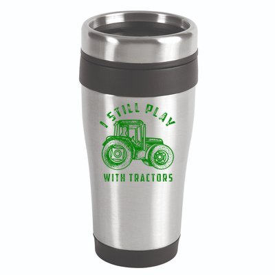 I Still Play With Tractors Gift Cute Bulldozer Farm Gift 16oz Travel Tumbler