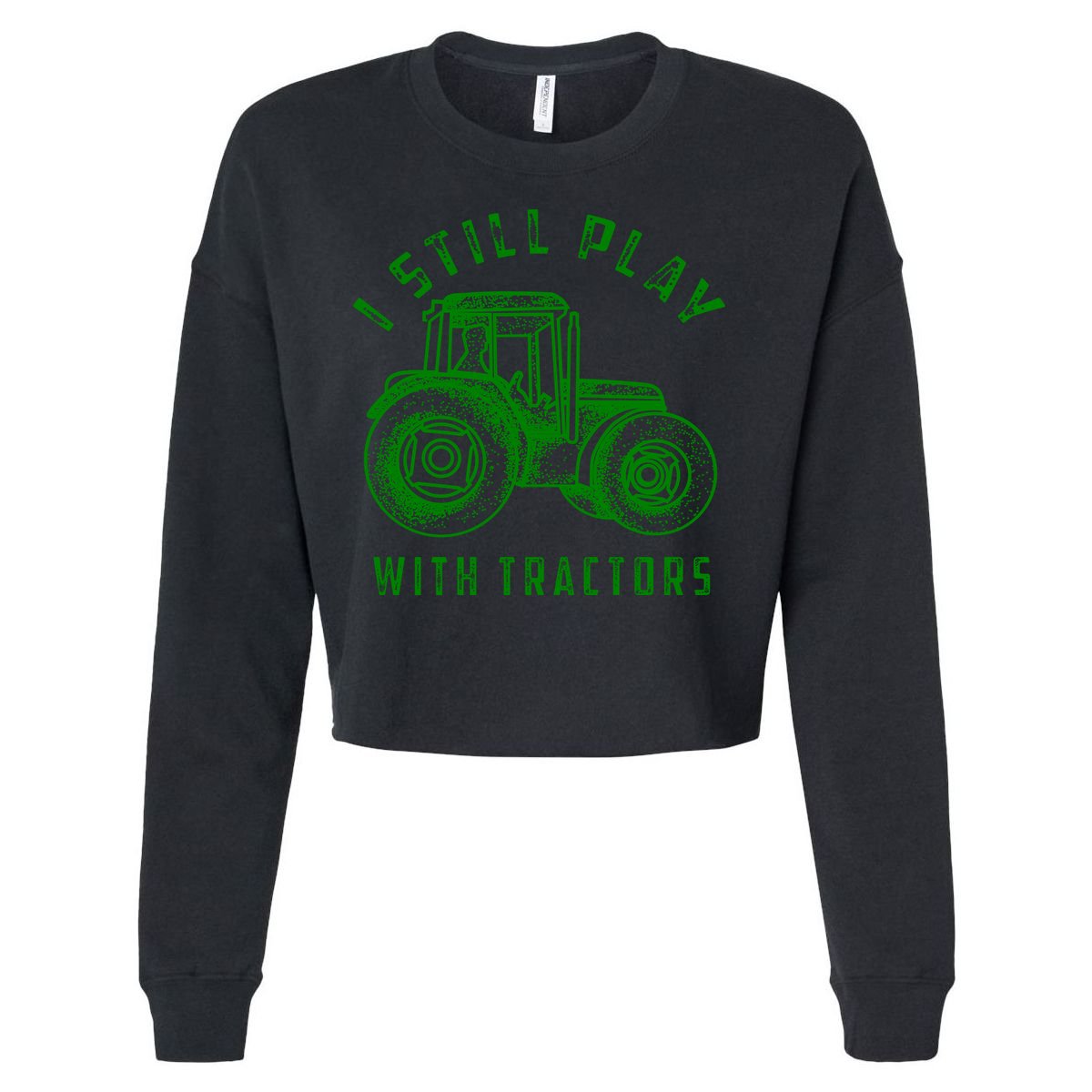 I Still Play With Tractors Gift Cute Bulldozer Farm Gift Cropped Pullover Crew