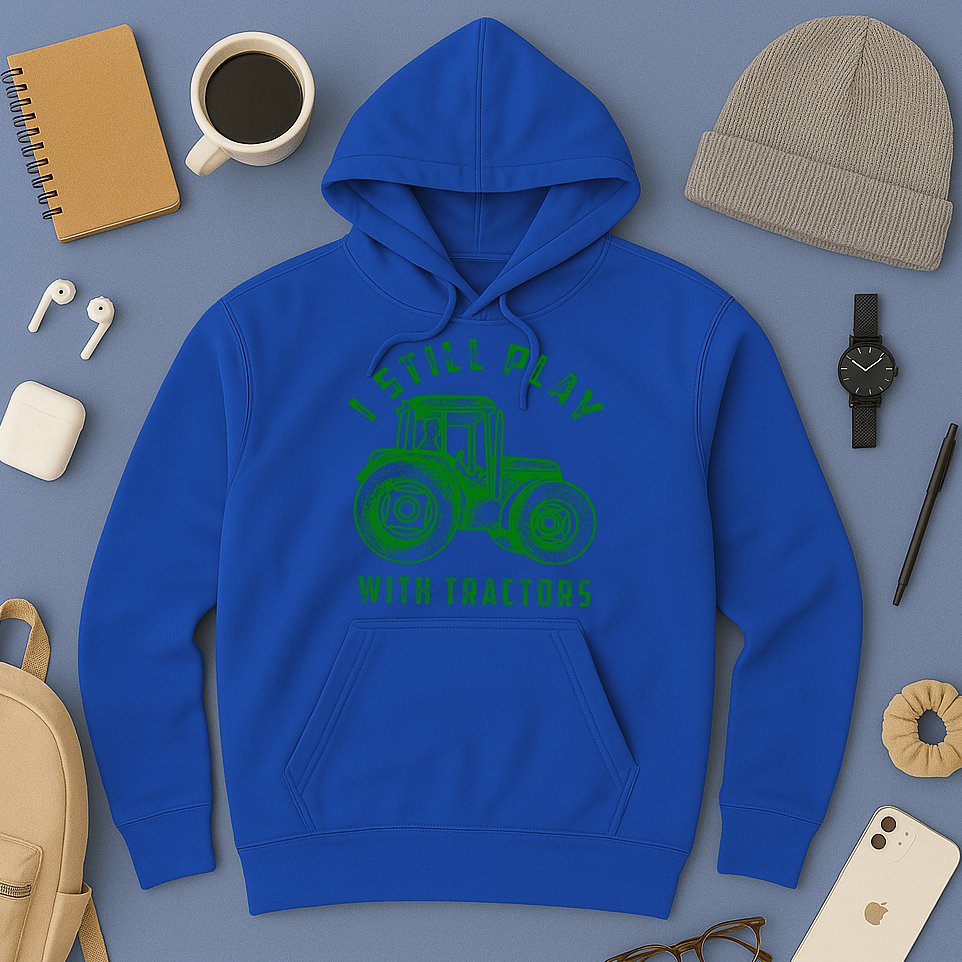 I Still Play With Tractors Gift Cute Bulldozer Farm Gift Hoodie