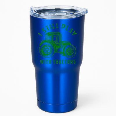 I Still Play With Tractors Gift Cute Bulldozer Farm Gift Tumbler