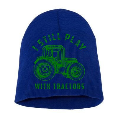 I Still Play With Tractors Gift Cute Bulldozer Farm Gift Short Acrylic Beanie