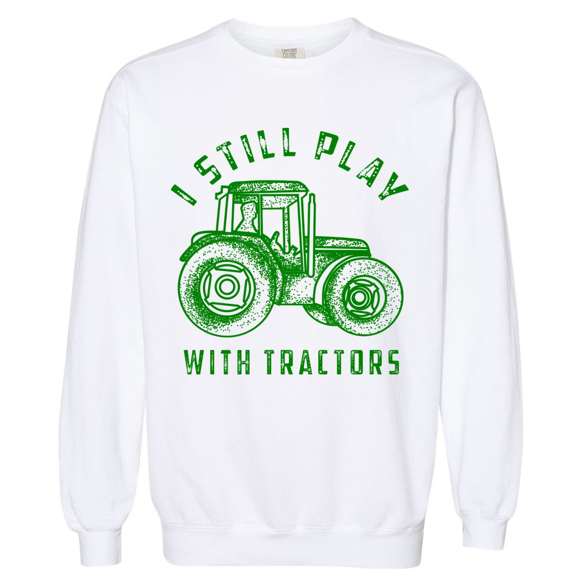 I Still Play With Tractors Gift Cute Bulldozer Farm Gift Garment-Dyed Sweatshirt