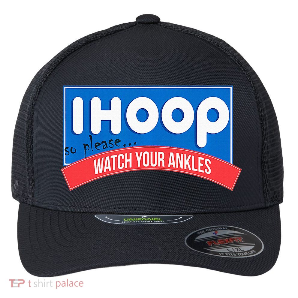 Ihoop So Please Watch Your Ankles Funny Basketball Flexfit Unipanel Trucker Cap