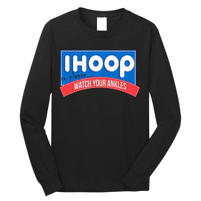 Ihoop So Please Watch Your Ankles Funny Basketball Long Sleeve Shirt