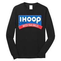 Ihoop So Please Watch Your Ankles Funny Basketball Long Sleeve Shirt