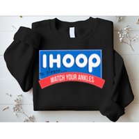 Ihoop So Please Watch Your Ankles Funny Basketball Sweatshirt