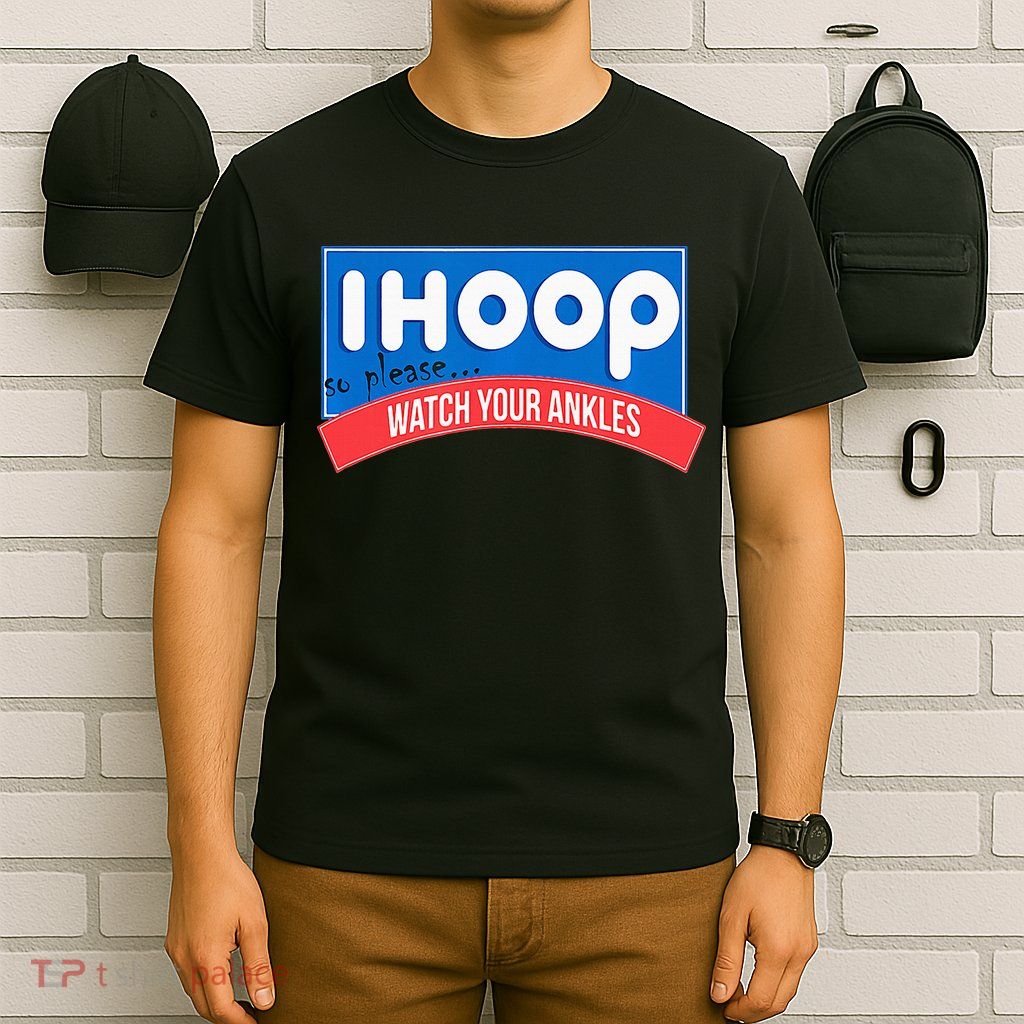 Ihoop So Please Watch Your Ankles Funny Basketball T-Shirt