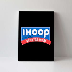 Ihoop So Please Watch Your Ankles Funny Basketball Canvas