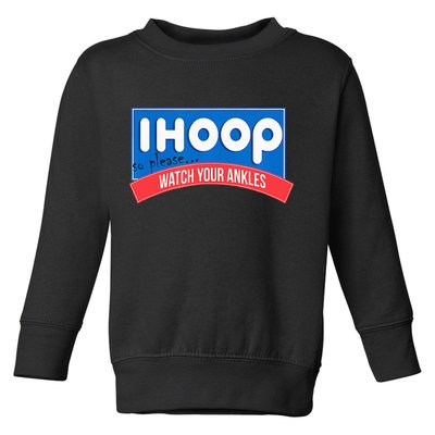 Ihoop So Please Watch Your Ankles Funny Basketball Toddler Sweatshirt