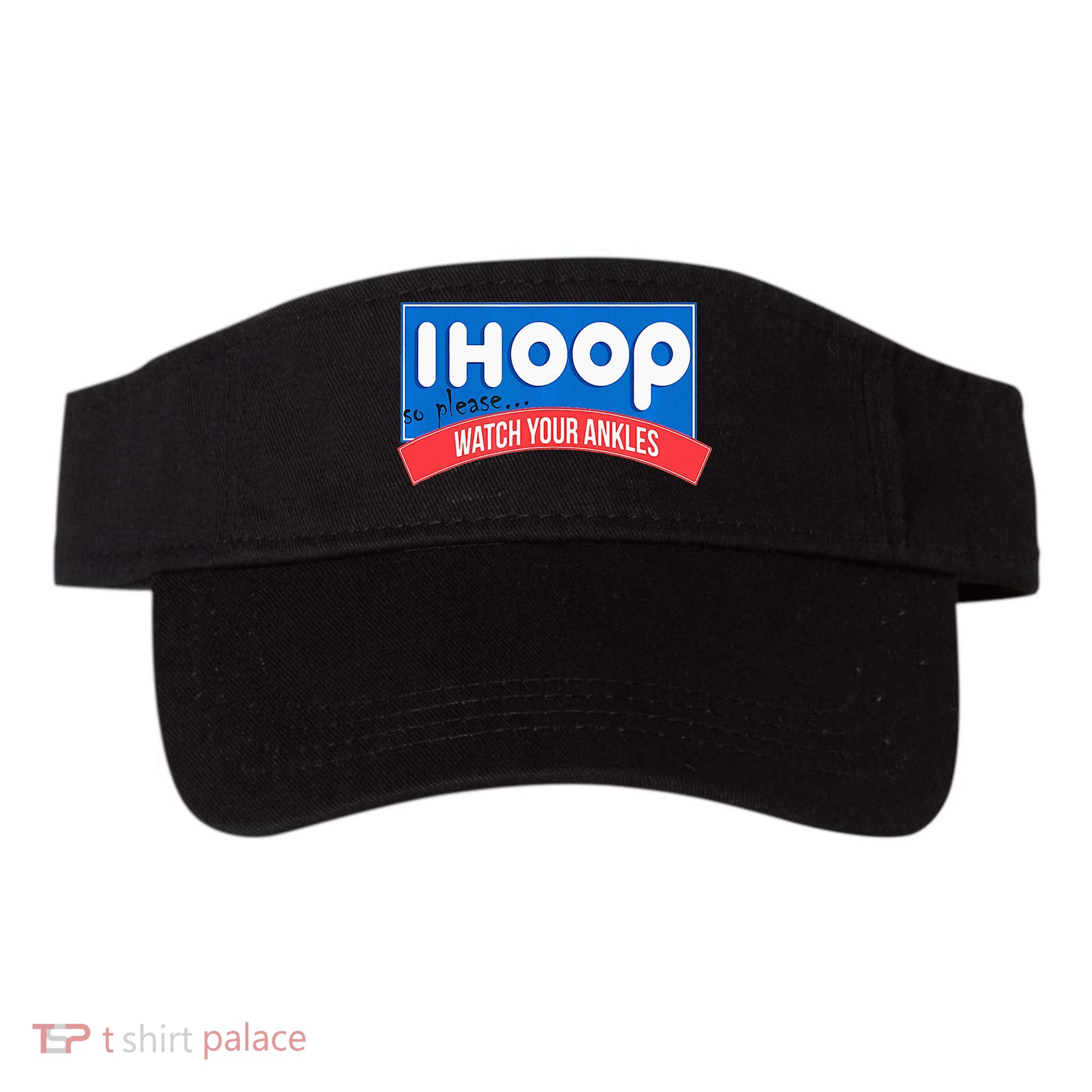 Ihoop So Please Watch Your Ankles Funny Basketball Visor