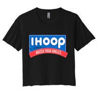 Ihoop So Please Watch Your Ankles Funny Basketball Crop Top