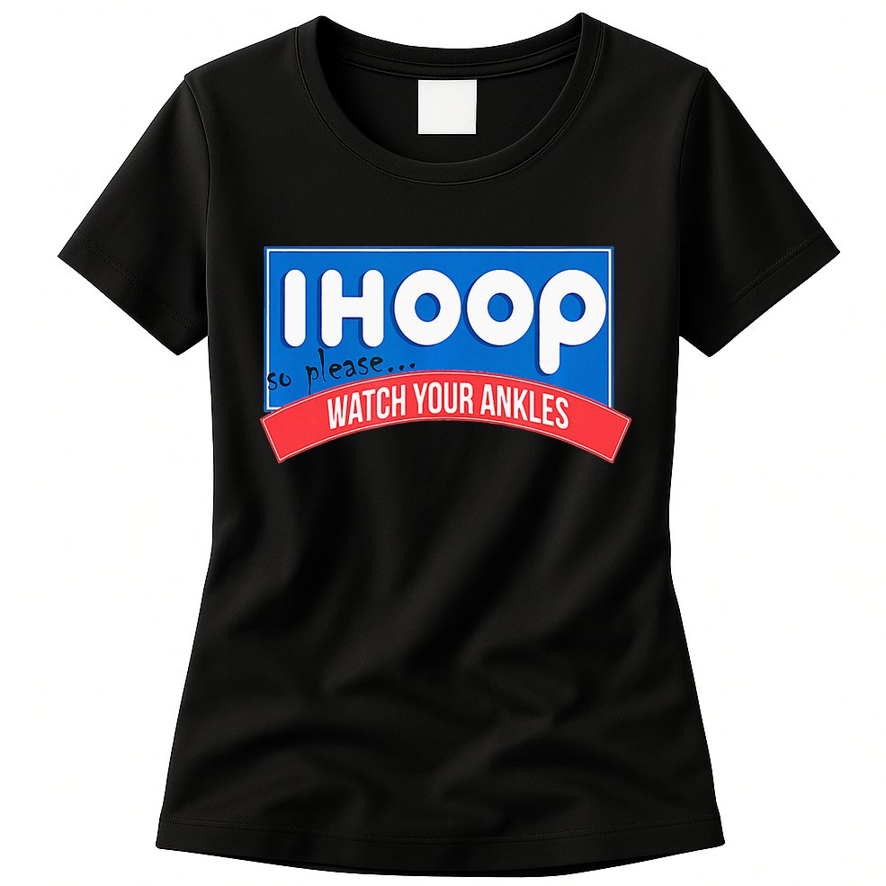 Ihoop So Please Watch Your Ankles Funny Basketball Womens T-Shirt