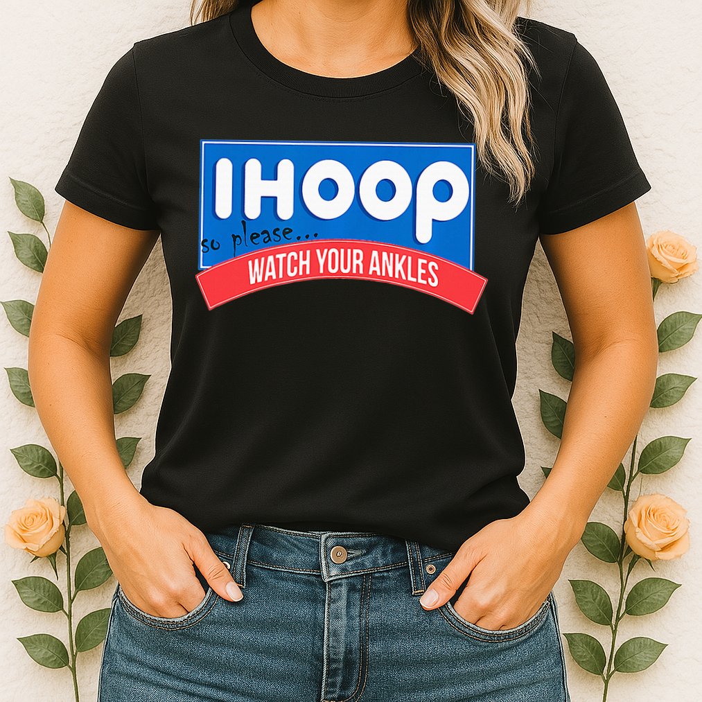 Ihoop So Please Watch Your Ankles Funny Basketball Womens T-Shirt