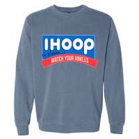 Ihoop So Please Watch Your Ankles Funny Basketball Garment-Dyed Sweatshirt