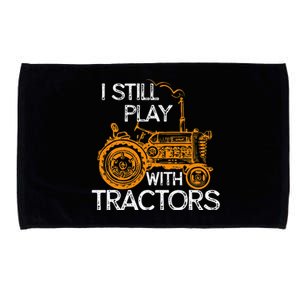 I Still Play with Tractors Funny Gift Farmer Microfiber Hand Towel