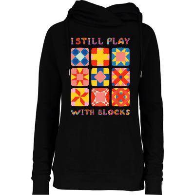 I Still Play With Blocks Quilt Funny Quilting Womens Funnel Neck Pullover Hood