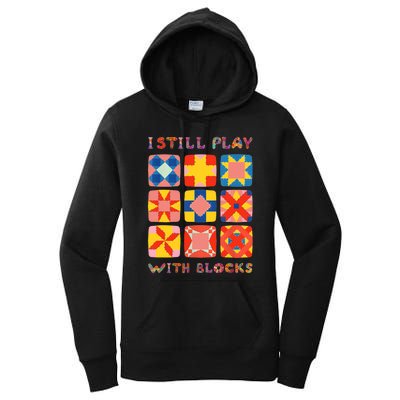 I Still Play With Blocks Quilt Funny Quilting Women's Pullover Hoodie