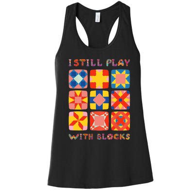 I Still Play With Blocks Quilt Funny Quilting Women's Racerback Tank