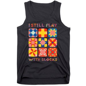 I Still Play With Blocks Quilt Funny Quilting Tank Top