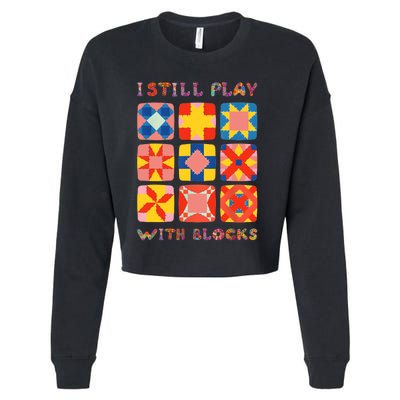 I Still Play With Blocks Quilt Funny Quilting Cropped Pullover Crew