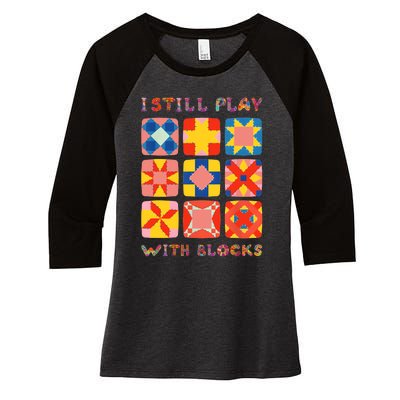 I Still Play With Blocks Quilt Funny Quilting Women's Tri-Blend 3/4-Sleeve Raglan Shirt