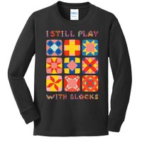 I Still Play With Blocks Quilt Funny Quilting Kids Long Sleeve Shirt