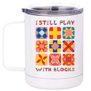 I Still Play With Blocks Quilt Funny Quilting 12 oz Stainless Steel Tumbler Cup