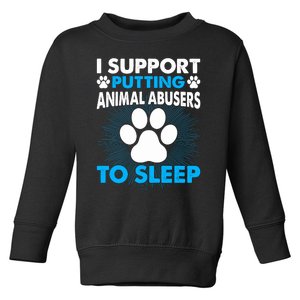 I Support Putting Animal Abusers To Sleep Toddler Sweatshirt