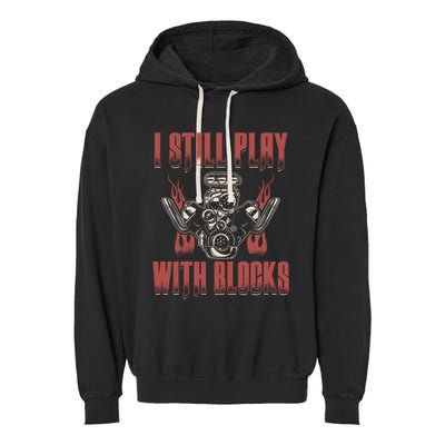 I Still Play With Blocks Car Mechanic Motor Engine Meaningful Gift Garment-Dyed Fleece Hoodie