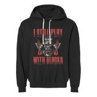 I Still Play With Blocks Car Mechanic Motor Engine Meaningful Gift Garment-Dyed Fleece Hoodie