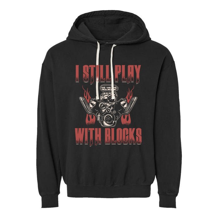 I Still Play With Blocks Car Mechanic Motor Engine Meaningful Gift Garment-Dyed Fleece Hoodie