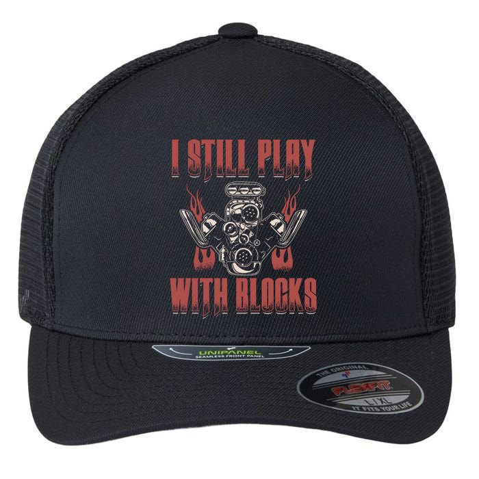 I Still Play With Blocks Car Mechanic Motor Engine Meaningful Gift Flexfit Unipanel Trucker Cap