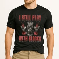 I Still Play With Blocks Car Mechanic Motor Engine Meaningful Gift Performance Shirt