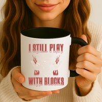 I Still Play With Blocks Car Mechanic Motor Engine Meaningful Gift Mug