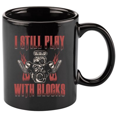 I Still Play With Blocks Car Mechanic Motor Engine Meaningful Gift 11oz C Handle Ceramic Mug