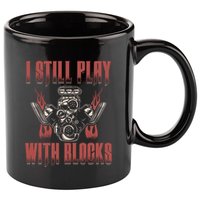 I Still Play With Blocks Car Mechanic Motor Engine Meaningful Gift 11oz C Handle Ceramic Mug
