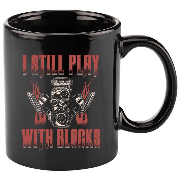 I Still Play With Blocks Car Mechanic Motor Engine Meaningful Gift 11oz C Handle Ceramic Mug