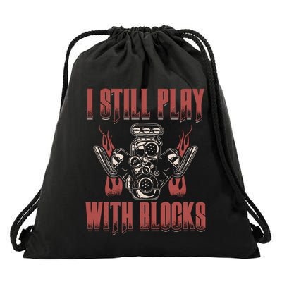 I Still Play With Blocks Car Mechanic Motor Engine Meaningful Gift Drawstring Bag