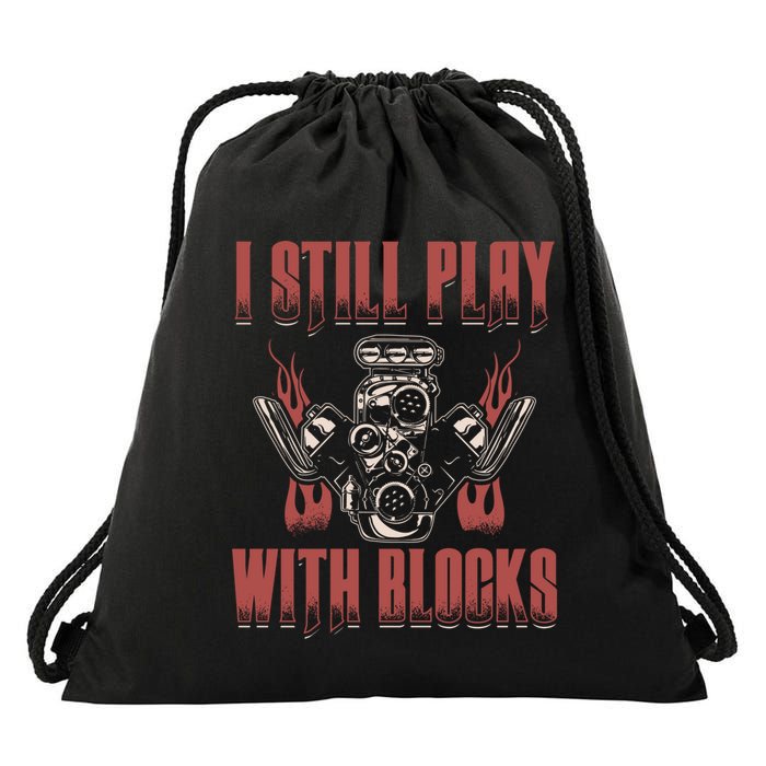 I Still Play With Blocks Car Mechanic Motor Engine Meaningful Gift Drawstring Bag
