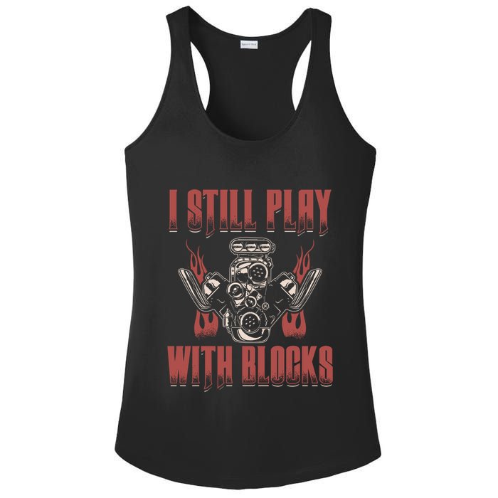 I Still Play With Blocks Car Mechanic Motor Engine Meaningful Gift Ladies PosiCharge Competitor Racerback Tank