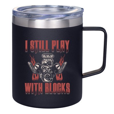 I Still Play With Blocks Car Mechanic Motor Engine Meaningful Gift 12oz Stainless Steel Coffee Mug