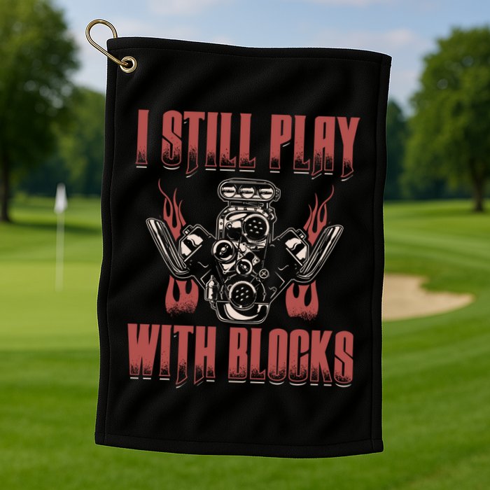 I Still Play With Blocks Car Mechanic Motor Engine Meaningful Gift Golf Towel
