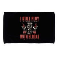 I Still Play With Blocks Car Mechanic Motor Engine Meaningful Gift Microfiber Hand Towel