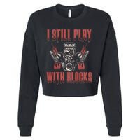 I Still Play With Blocks Car Mechanic Motor Engine Meaningful Gift Cropped Pullover Crew