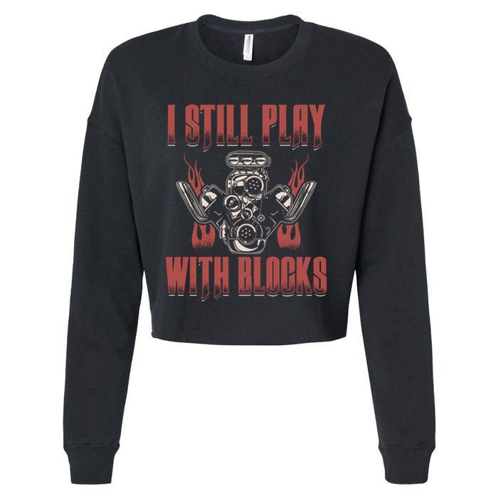 I Still Play With Blocks Car Mechanic Motor Engine Meaningful Gift Cropped Pullover Crew