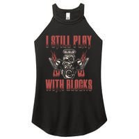 I Still Play With Blocks Car Mechanic Motor Engine Meaningful Gift Women's Perfect Tri Rocker Tank